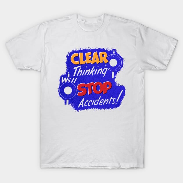 Clear Thinking will Stop Accidents! T-Shirt by artbitz